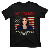 My Values Have Not Changed Kamala Harris 2024 President T-Shirt