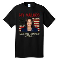 My Values Have Not Changed Kamala Harris 2024 President Tall T-Shirt