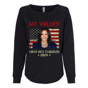 My Values Have Not Changed Kamala Harris 2024 President Womens California Wash Sweatshirt