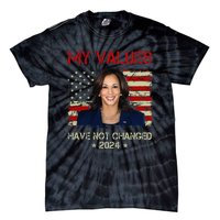 My Values Have Not Changed Kamala Harris 2024 President Tie-Dye T-Shirt