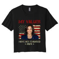 My Values Have Not Changed Kamala Harris 2024 President Women's Crop Top Tee