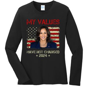 My Values Have Not Changed Kamala Harris 2024 President Ladies Long Sleeve Shirt