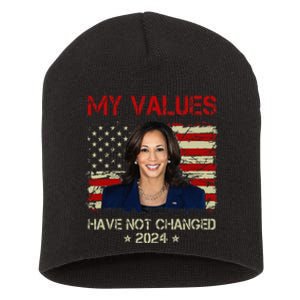 My Values Have Not Changed Kamala Harris 2024 President Short Acrylic Beanie