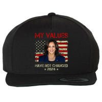 My Values Have Not Changed Kamala Harris 2024 President Wool Snapback Cap