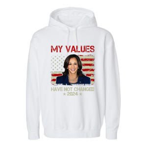 My Values Have Not Changed Kamala Harris 2024 President Garment-Dyed Fleece Hoodie