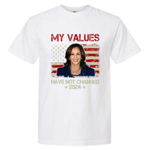 My Values Have Not Changed Kamala Harris 2024 President Garment-Dyed Heavyweight T-Shirt