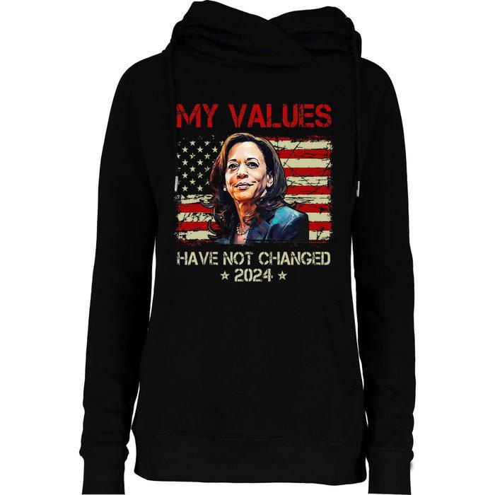 My Values Have Not Changed Kamala Harris 2024 President Womens Funnel Neck Pullover Hood