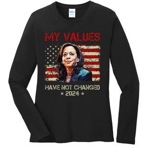 My Values Have Not Changed Kamala Harris 2024 President Ladies Long Sleeve Shirt