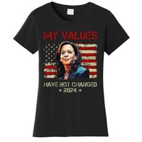 My Values Have Not Changed Kamala Harris 2024 President Women's T-Shirt