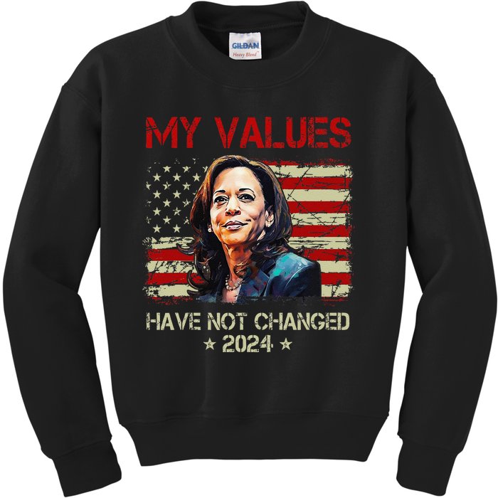 My Values Have Not Changed Kamala Harris 2024 President Kids Sweatshirt