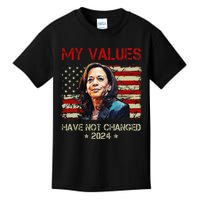 My Values Have Not Changed Kamala Harris 2024 President Kids T-Shirt