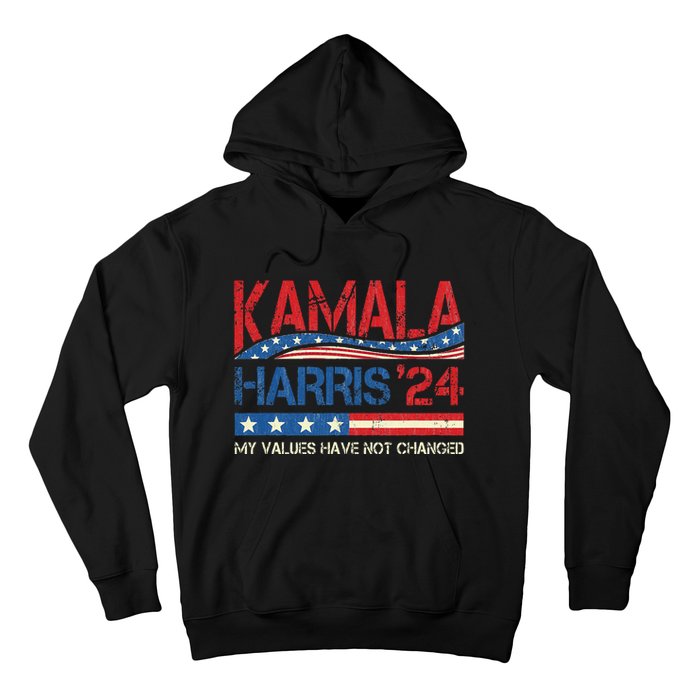 My Values Have Not Changed Kamala Harris 2024 President Hoodie