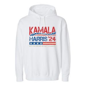 My Values Have Not Changed Kamala Harris 2024 President Garment-Dyed Fleece Hoodie