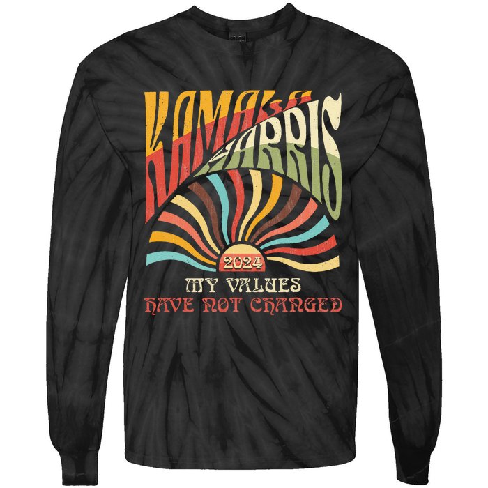 My Values Have Not Changed Kamala Harris 2024 President Tie-Dye Long Sleeve Shirt