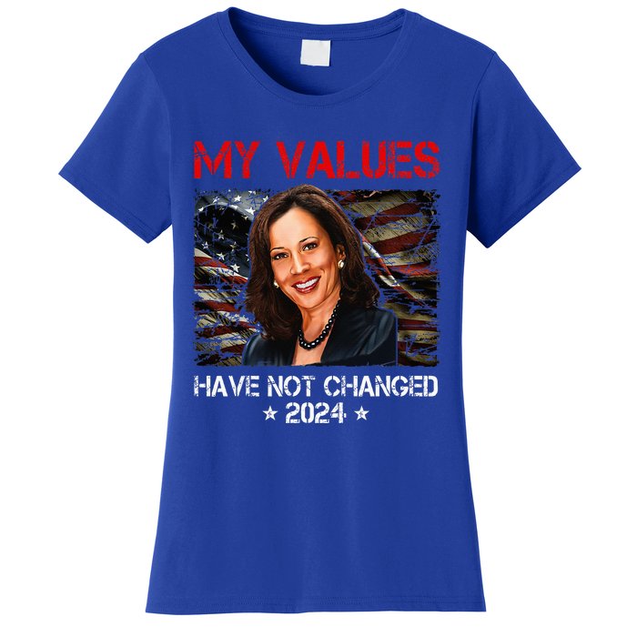 My Values Have Not Changed Kamala Harris 2024 Women's T-Shirt