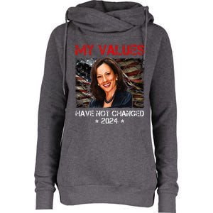 My Values Have Not Changed Kamala Harris 2024 Womens Funnel Neck Pullover Hood