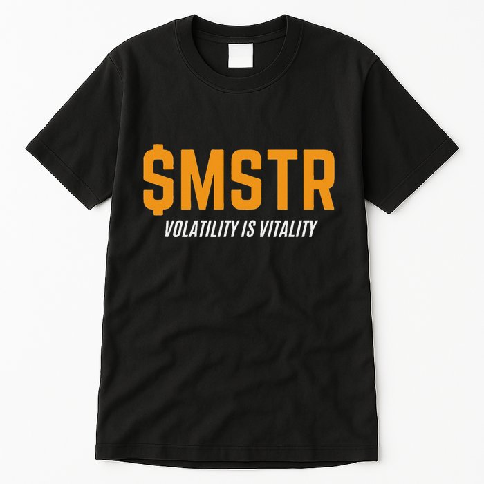 $Mstr Volatility Is Vitality Microstrategy Bitcoin Tall T-Shirt