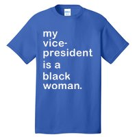 My Vp Is A Black My Vice President Is A Black Great Gift Tall T-Shirt