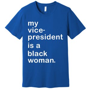 My Vp Is A Black My Vice President Is A Black Great Gift Premium T-Shirt