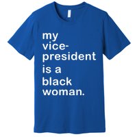 My Vp Is A Black My Vice President Is A Black Great Gift Premium T-Shirt