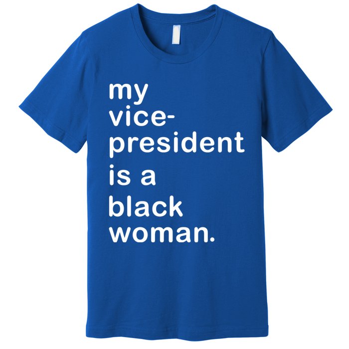 My Vp Is A Black My Vice President Is A Black Great Gift Premium T-Shirt