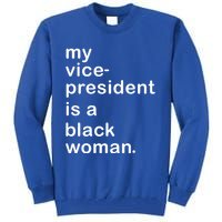 My Vp Is A Black My Vice President Is A Black Great Gift Tall Sweatshirt