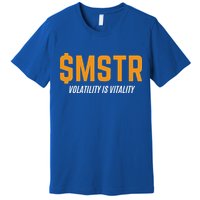 $Mstr Volatility Is Vitality Microstrategy Bitcoin Premium T-Shirt
