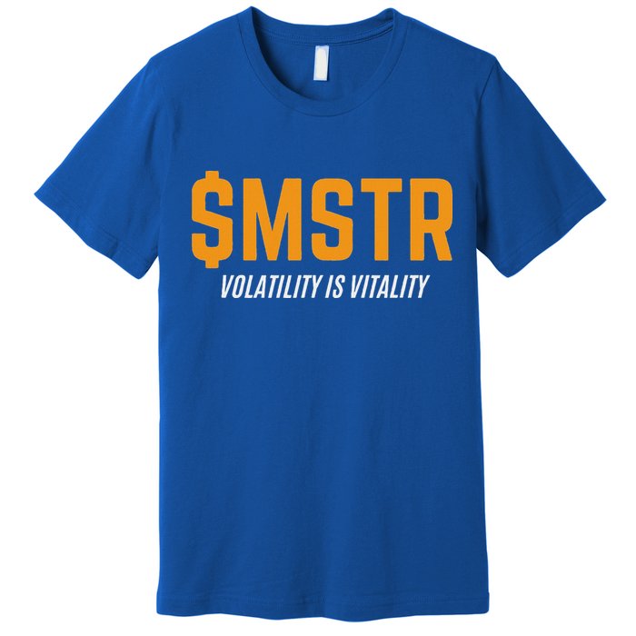 $Mstr Volatility Is Vitality Microstrategy Bitcoin Premium T-Shirt