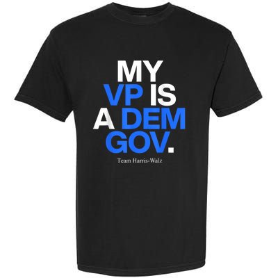 My Vp Is A Dem Gov Team Harris Walz 2024 Garment-Dyed Heavyweight T-Shirt