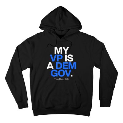 My Vp Is A Dem Gov Team Harris Walz 2024 Hoodie