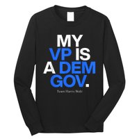 My Vp Is A Dem Gov Team Harris Walz 2024 Long Sleeve Shirt