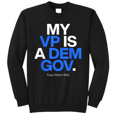 My Vp Is A Dem Gov Team Harris Walz 2024 Sweatshirt