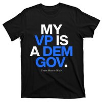 My Vp Is A Dem Gov Team Harris Walz 2024 T-Shirt