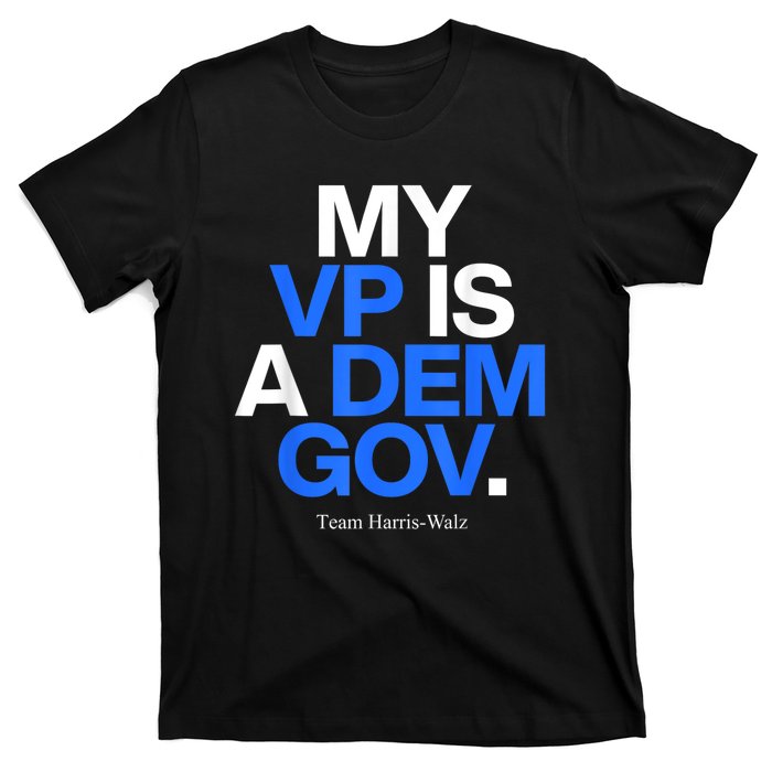 My Vp Is A Dem Gov Team Harris Walz 2024 T-Shirt