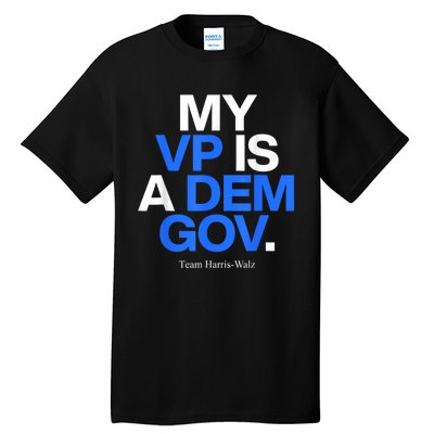 My Vp Is A Dem Gov Team Harris Walz 2024 Tall T-Shirt