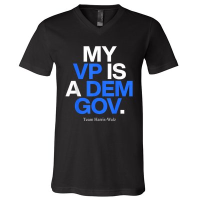 My Vp Is A Dem Gov Team Harris Walz 2024 V-Neck T-Shirt