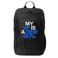 My Vp Is A Dem Gov Team Harris Walz 2024 City Backpack