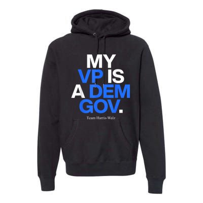 My Vp Is A Dem Gov Team Harris Walz 2024 Premium Hoodie