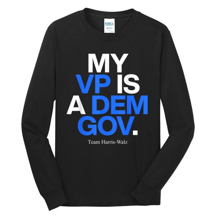 My Vp Is A Dem Gov Team Harris Walz 2024 Tall Long Sleeve T-Shirt