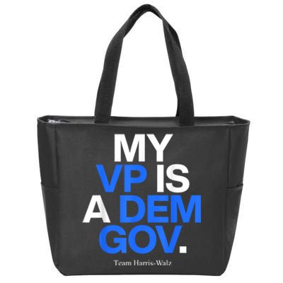 My Vp Is A Dem Gov Team Harris Walz 2024 Zip Tote Bag