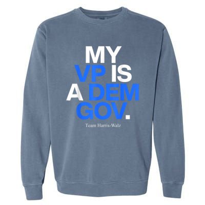 My Vp Is A Dem Gov Team Harris Walz 2024 Garment-Dyed Sweatshirt