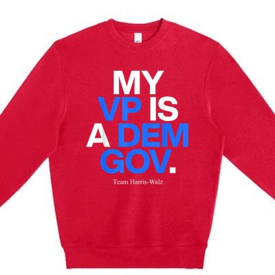 My Vp Is A Dem Gov Team Harris Walz 2024 Premium Crewneck Sweatshirt