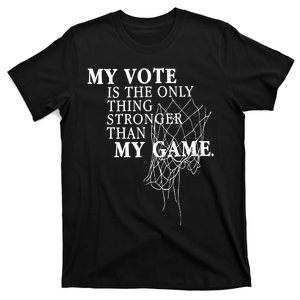 My Vote Is The Only Thing Stronger Than My Game T-Shirt