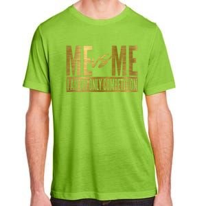 Me Vs Me I Am My Own Competition Motivational Gift Adult ChromaSoft Performance T-Shirt