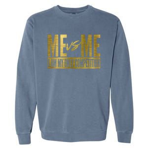 Me Vs Me I Am My Own Competition Motivational Gift Garment-Dyed Sweatshirt