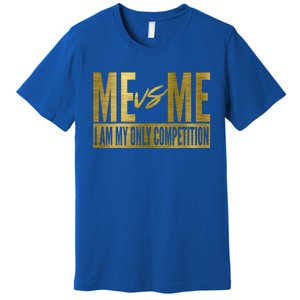 Me Vs Me I Am My Own Competition Motivational Gift Premium T-Shirt