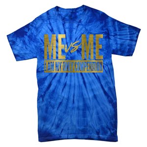 Me Vs Me I Am My Own Competition Motivational Gift Tie-Dye T-Shirt