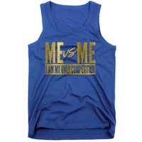 Me Vs Me I Am My Own Competition Motivational Gift Tank Top