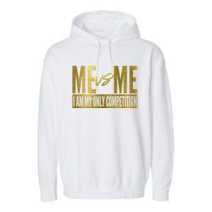 Me Vs Me I Am My Own Competition Motivational Gift Garment-Dyed Fleece Hoodie