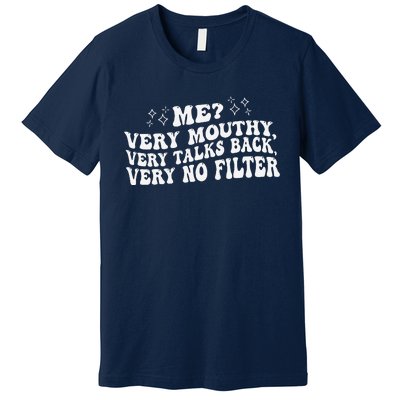 Me Very Mouthy Very Talks Back Very No Filter Funny Design Premium T-Shirt